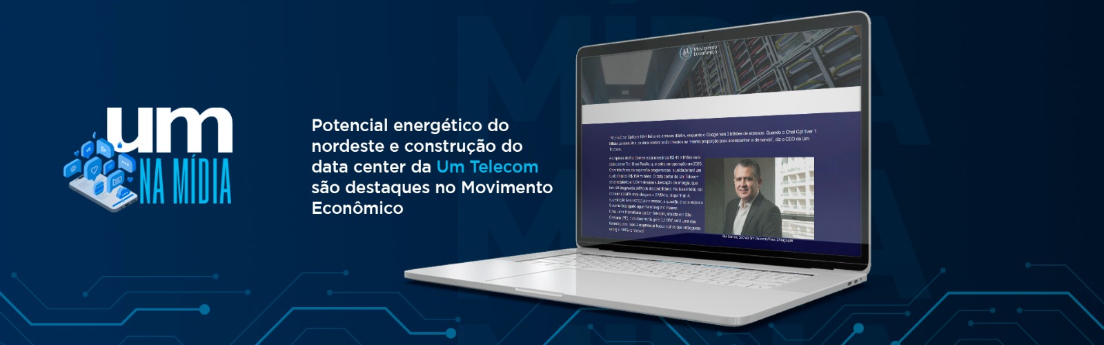 Em entrevista ao Portal Movimento Econômico, CEO da Um Telecom destaca potencial do nordeste para se tornar hub de dados