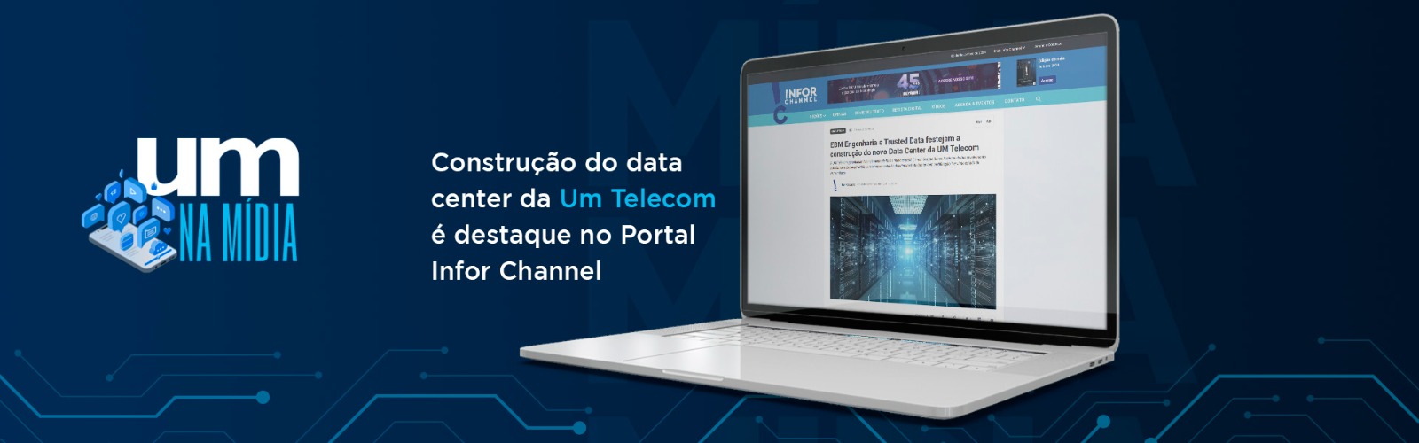 Parceria entre a Um Telecom, EBM Engenharia e Trusted Data para a construção do data center é pauta no Portal Infor Channel