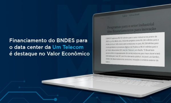 Um na Mídia: Participação da Um Telecom nos investimentos do BNDES foi destaque no Valor Econômico